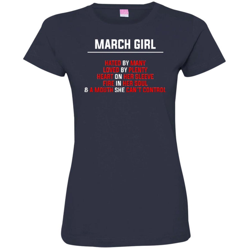 March Girl Hated By Many Loved By Plenty Heart On Her Sleeve Fire In Her Soul Shirts CustomCat