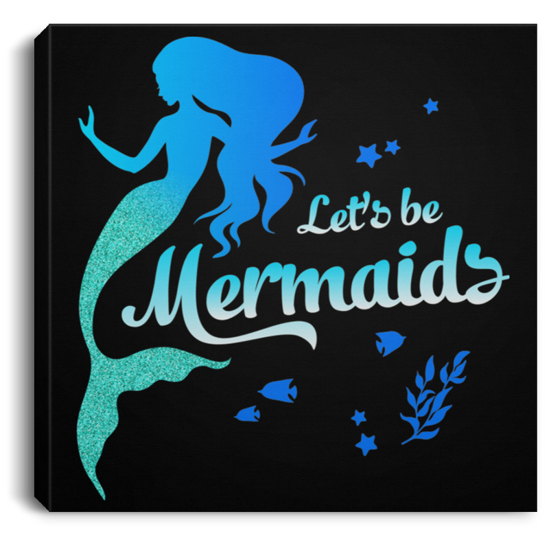Mermaid Canvas - Let's Be Mermaids Under The Sea For Dream Canvas Wall Art Decor