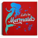 Mermaid Canvas - Let's Be Mermaids Under The Sea For Dream Canvas Wall Art Decor