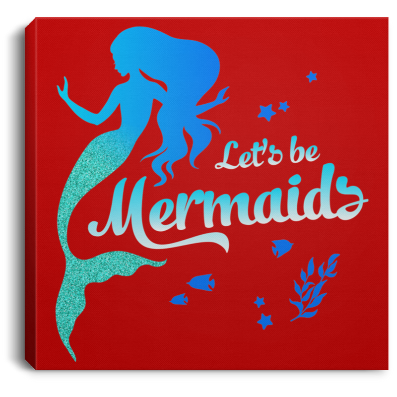 Mermaid Canvas - Let's Be Mermaids Under The Sea For Dream Canvas Wall Art Decor