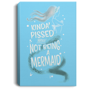 Mermaid Canvas Wall Art - Kinda Pissed About Not Being A Mermaid Canvas Wall Art Decor