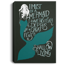 Mermaid Canvas Wall Art - Must Be A Mermaid I Have No Fear Of Depths A Great Fear Of Shollow Living