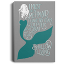 Mermaid Canvas Wall Art - Must Be A Mermaid I Have No Fear Of Depths A Great Fear Of Shollow Living
