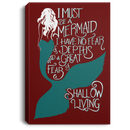 Mermaid Canvas Wall Art - Must Be A Mermaid I Have No Fear Of Depths A Great Fear Of Shollow Living