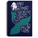 Mermaid Canvas Wall Art - Must Be A Mermaid I Have No Fear Of Depths A Great Fear Of Shollow Living