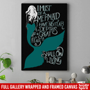 Mermaid Canvas Wall Art - Must Be A Mermaid I Have No Fear Of Depths A Great Fear Of Shollow Living