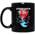 Mermaid Coffee Mug After God Made Me He Said Ta Da For Funny Mermaid Lovers Gift 11oz - 15oz Black Mug