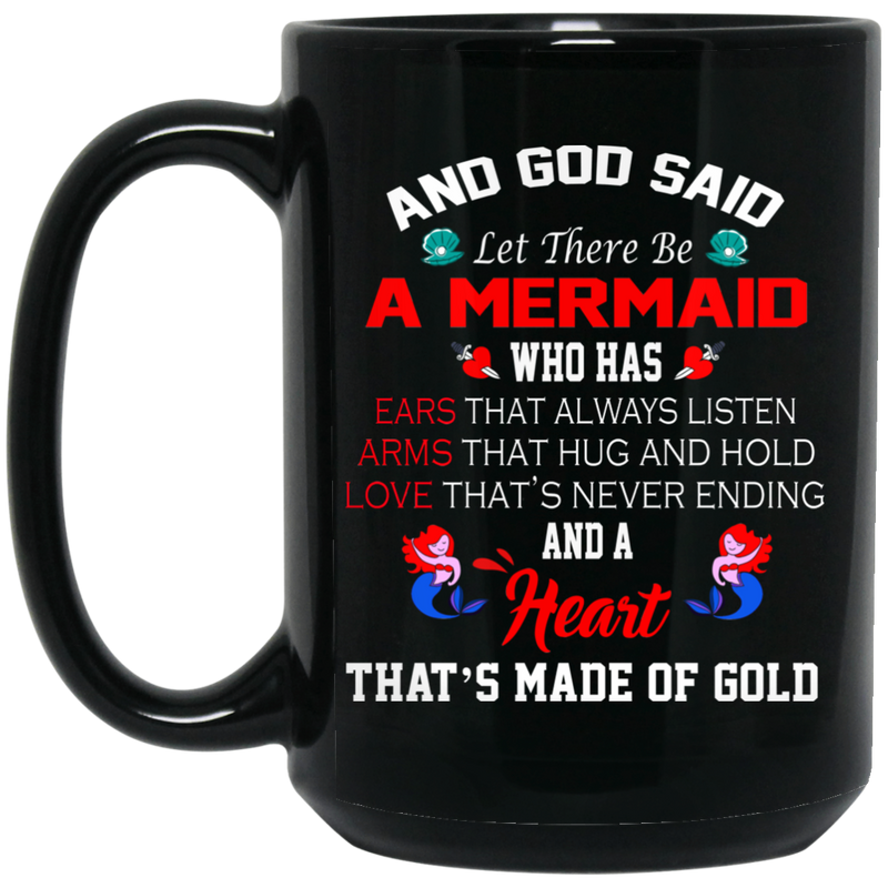 Mermaid Coffee Mug And God Said Let There Be A Mermaid That's Made Of Gold 11oz - 15oz Black Mug