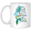 Mermaid Coffee Mug And To The Ocean I Go To Lose My Soul 11oz - 15oz White Mug