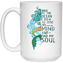 Mermaid Coffee Mug And To The Ocean I Go To Lose My Soul 11oz - 15oz White Mug