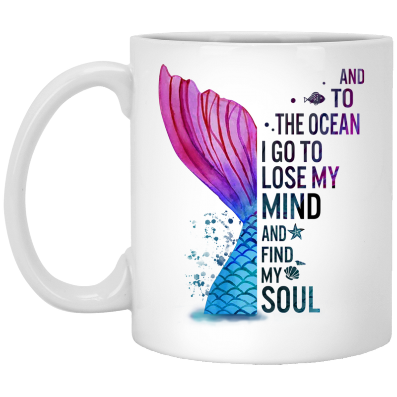 Mermaid Coffee Mug And To The Ocean I Go To Lose My Soul 11oz - 15oz White Mug