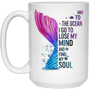Mermaid Coffee Mug And To The Ocean I Go To Lose My Soul 11oz - 15oz White Mug
