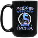 Mermaid Coffee Mug Blue Purple Colorful Mermaid I Was A Mermaid Before It Got Trendy 11oz - 15oz Black Mug