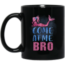 Mermaid Coffee Mug Come At Me Bro Funny Mermaid 11oz - 15oz Black Mug