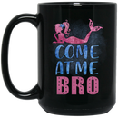Mermaid Coffee Mug Come At Me Bro Funny Mermaid 11oz - 15oz Black Mug
