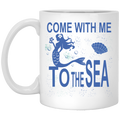 Mermaid Coffee Mug Come With Me To The Sea 11oz - 15oz White Mug