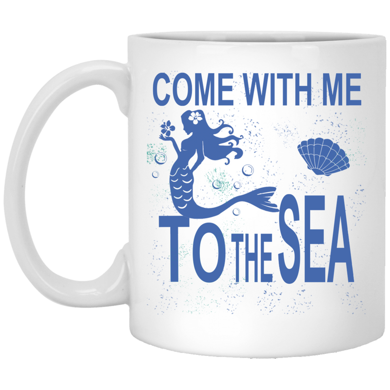 Mermaid Coffee Mug Come With Me To The Sea 11oz - 15oz White Mug