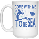 Mermaid Coffee Mug Come With Me To The Sea 11oz - 15oz White Mug