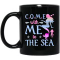 Mermaid Coffee Mug Come With Me To The Sea Starfish Funny Mermaid 11oz - 15oz Black Mug