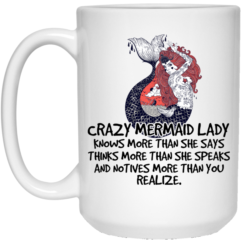 Mermaid Coffee Mug Crazy Mermaid Lady Knows More Than She Says 11oz - 15oz White Mug