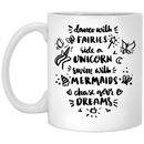 Mermaid Coffee Mug Dance With Fairies Swim With Mermaids Chase Your Dream 11oz - 15oz White Mug