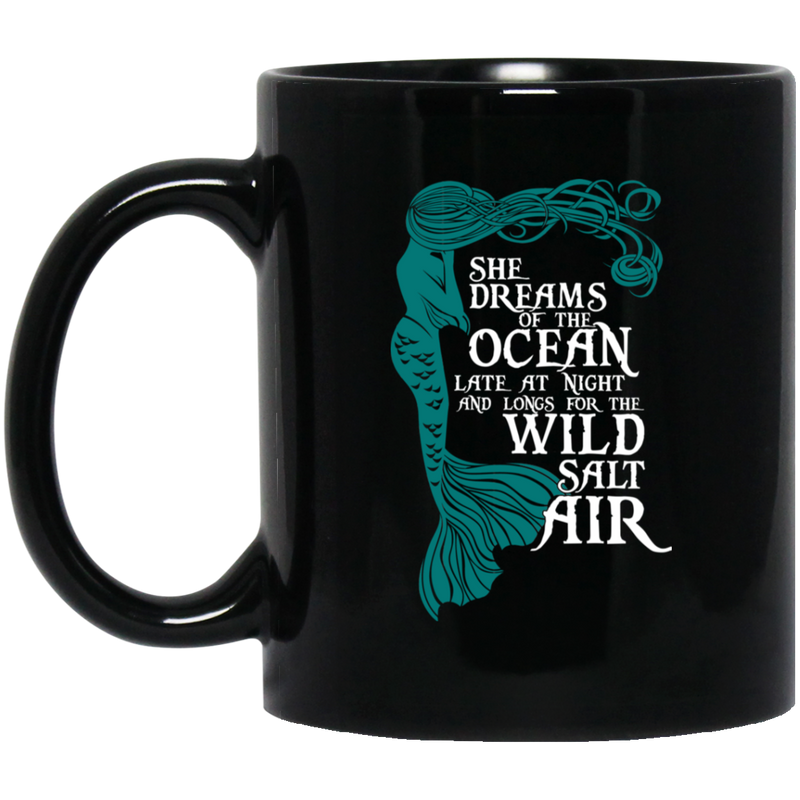 Mermaid Coffee Mug Dreams Of The Ocean Late At Night And Longs For The Wild Salt Air Mermaid 11oz - 15oz Black Mug