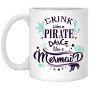 Mermaid Coffee Mug Drink Like A Pirate Dance Like A Mermaid For Funny Mug Gifs To Mermaid Lovers  11oz - 15oz White Mug
