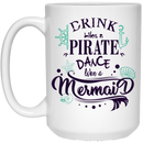 Mermaid Coffee Mug Drink Like A Pirate Dance Like A Mermaid For Funny Mug Gifs To Mermaid Lovers  11oz - 15oz White Mug