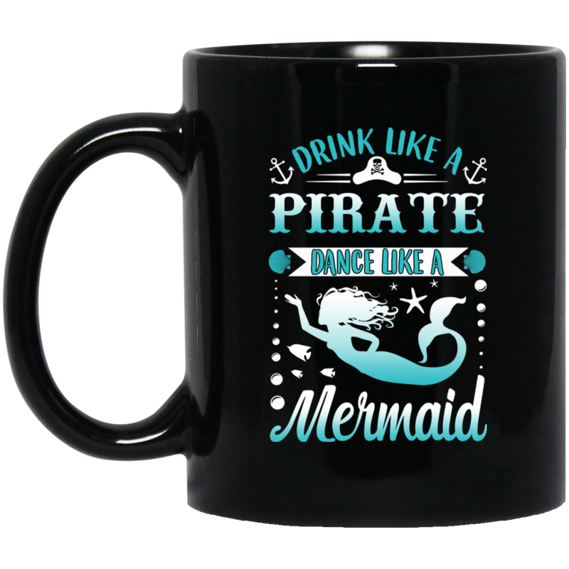 Mermaid Coffee Mug Drink Like A Pirate Dance Like A Mermaid Funny Mug Gifs Mermaid Lovers  11oz - 15oz Black Mug