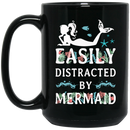 Mermaid Coffee Mug Easily Distracted By Mermaid Funny 11oz - 15oz Black Mug
