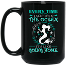 Mermaid Coffee Mug Every Time I Slip Into The Ocean It's Like Going Home 11oz - 15oz Black Mug