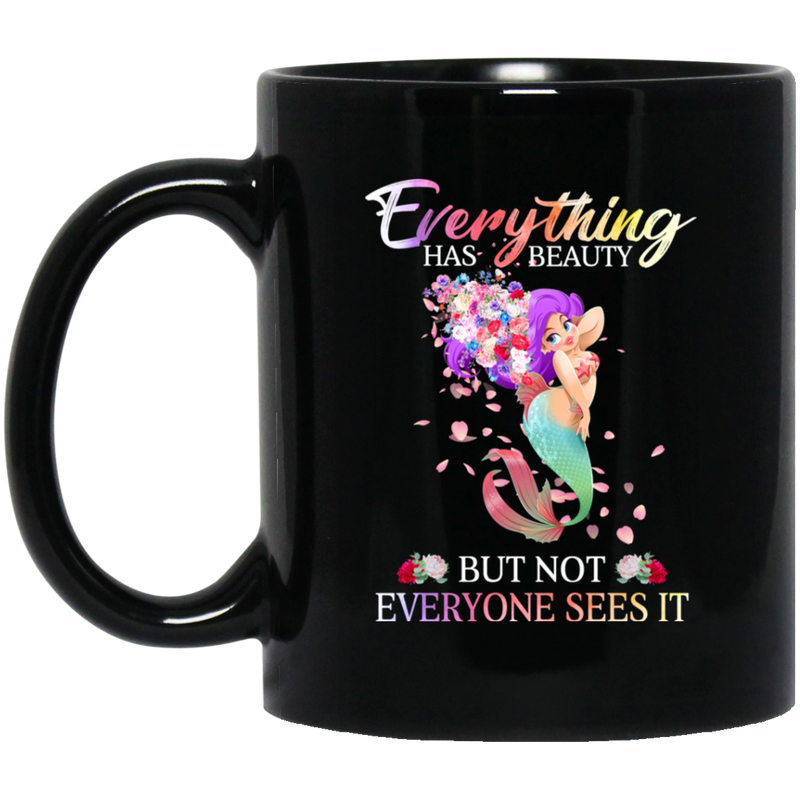 Mermaid Coffee Mug Everything Has Beauty But Not Everyone Sees It Cute Mermaid Flowers 11oz - 15oz Black Mug