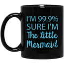 Mermaid Coffee Mug I Am 99.99 Sure I Am The Little Mermaid 11oz - 15oz Black Mug