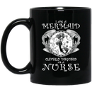 Mermaid Coffee Mug I Am A Mermaid Cleverly Disguised As A Nurse Mermaid 11oz - 15oz Black Mug