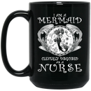 Mermaid Coffee Mug I Am A Mermaid Cleverly Disguised As A Nurse Mermaid 11oz - 15oz Black Mug