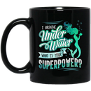 Mermaid Coffee Mug I Breathe Under Water What Is Your Superpower Cute Mermaid 11oz - 15oz Black Mug