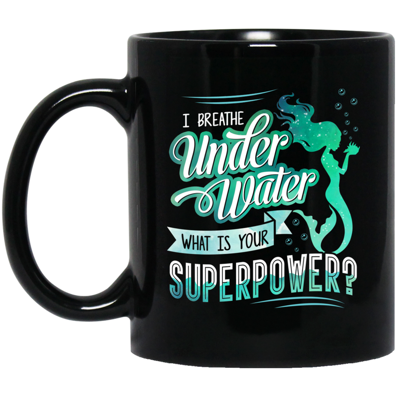 Mermaid Coffee Mug I Breathe Under Water What Is Your Superpower Cute Mermaid 11oz - 15oz Black Mug