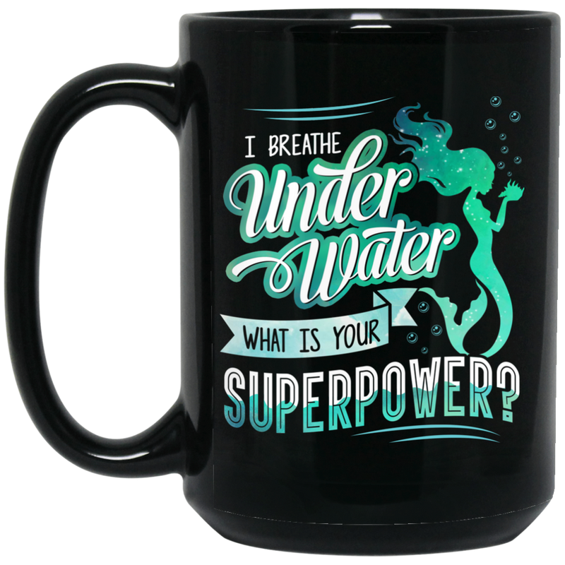 Mermaid Coffee Mug I Breathe Under Water What Is Your Superpower Cute Mermaid 11oz - 15oz Black Mug