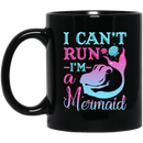 Mermaid Coffee Mug I Can't Run I'm A Mermaid Birthday Gifts Mermaids 11oz - 15oz Black Mug