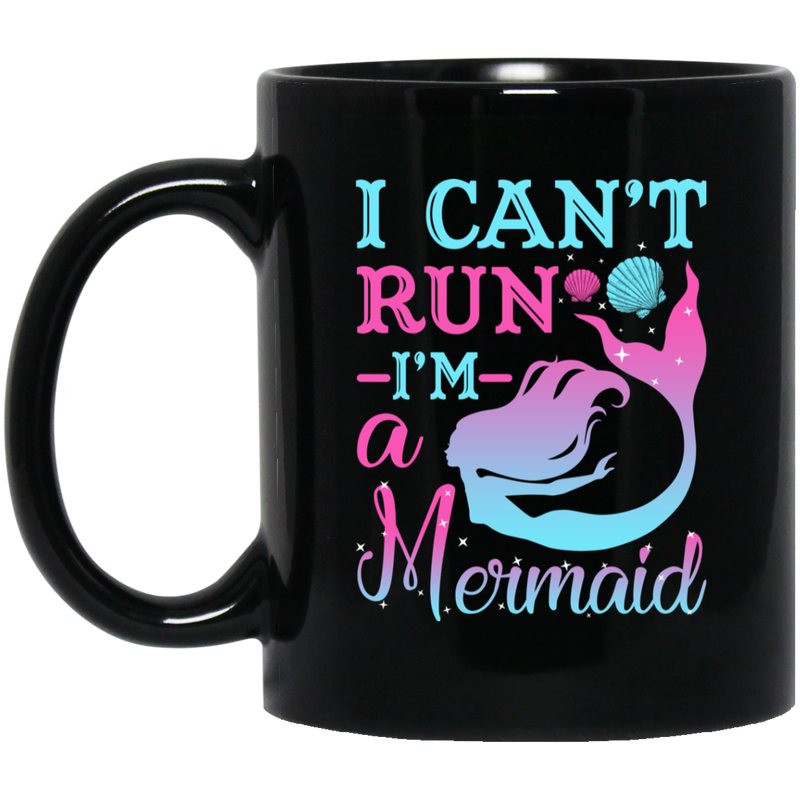 Mermaid Coffee Mug I Can't Run I'm A Mermaid Birthday Gifts Mermaids 11oz - 15oz Black Mug