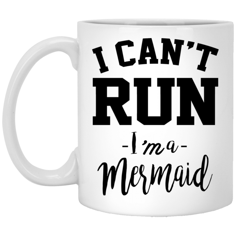 Mermaid Coffee Mug I Can't Run I'm A Mermaid Funny Costume Gifts 11oz - 15oz White Mug