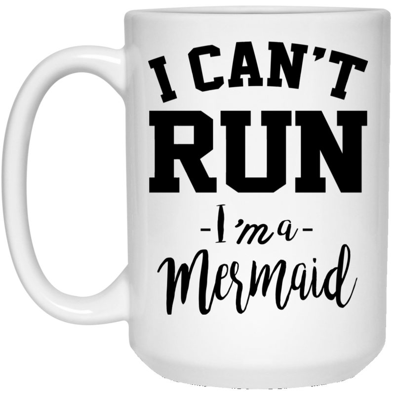 Mermaid Coffee Mug I Can't Run I'm A Mermaid Funny Costume Gifts 11oz - 15oz White Mug