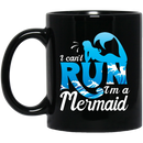 Mermaid Coffee Mug I Can't Run I'm A Mermaid With The Blue Waves Ocean 11oz - 15oz Black Mug