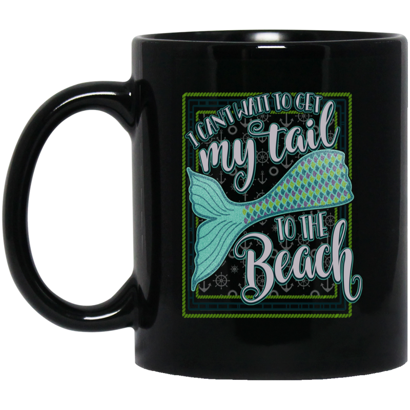 Mermaid Coffee Mug I Can't Wait To Get My Tail To The Beach Card Shape For Mermaid Lovers 11oz - 15oz Black Mug