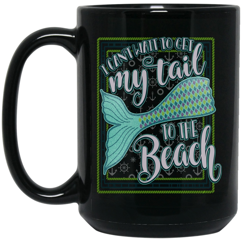 Mermaid Coffee Mug I Can't Wait To Get My Tail To The Beach Card Shape For Mermaid Lovers 11oz - 15oz Black Mug