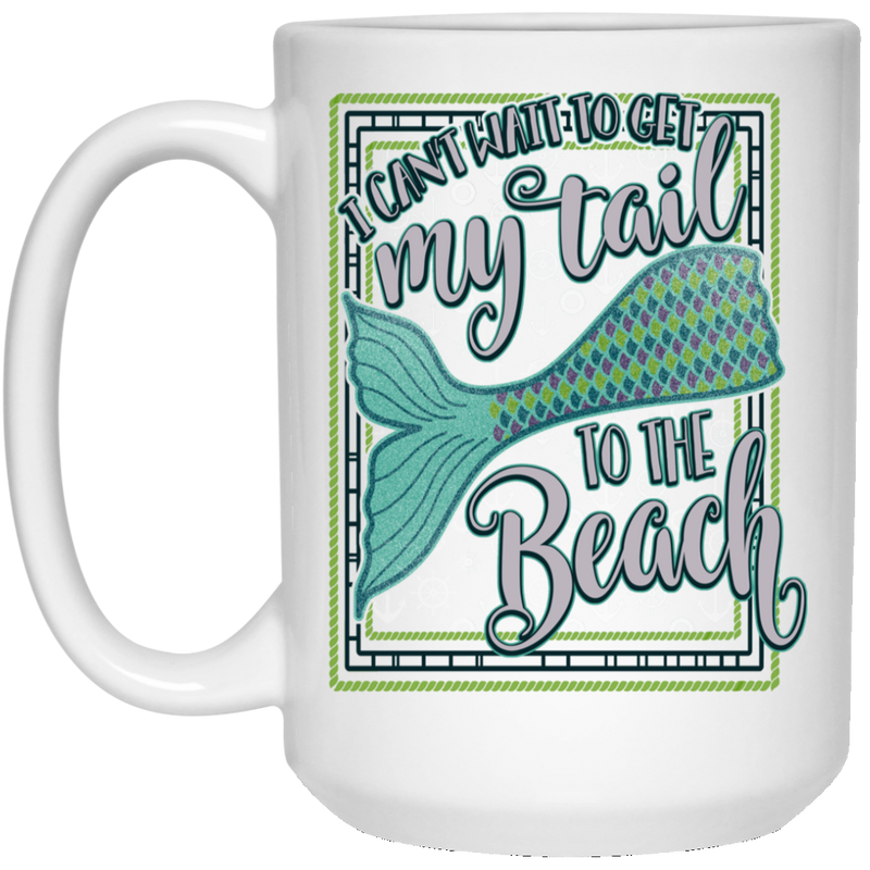 Mermaid Coffee Mug I Can't Wait To Get My Tail To The Beach Card Shape For Mermaid Lovers 11oz - 15oz White Mug