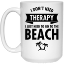 Mermaid Coffee Mug I Don't Need Therapy I Just Need To Go To The Beach 11oz - 15oz White Mug