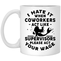 Mermaid Coffee Mug I Hate It When Coworkers Act Like Supervisors Please Act Your Wage 11oz - 15oz White Mug