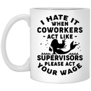 Mermaid Coffee Mug I Hate It When Coworkers Act Like Supervisors Please Act Your Wage 11oz - 15oz White Mug