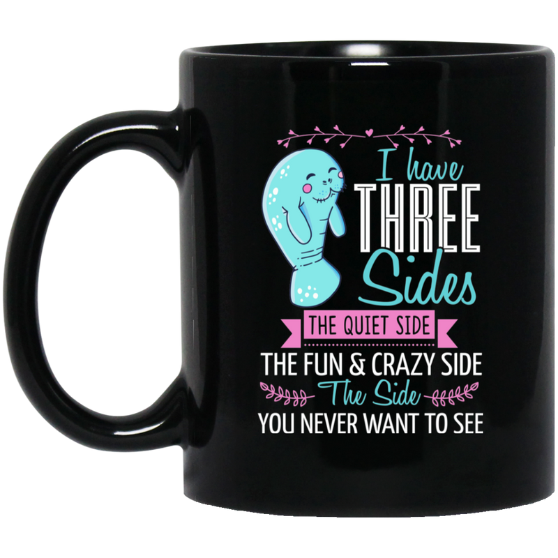 Mermaid Coffee Mug I Have Three Sides Quite Fun Crazy & Side You Never Want To See Manatee 11oz - 15oz Black Mug